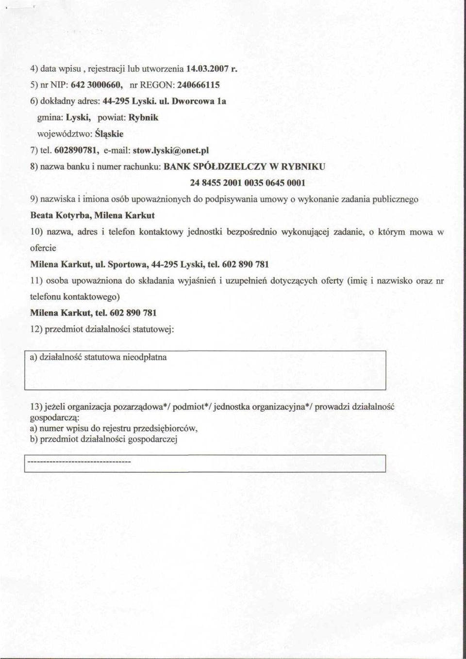 pl 8) nazwa banku i numer rachunku: BANK SPÓŁDZIELCZY W RYBNIKU 2 8 200 003 06 000 9) nazwiska i imiona osób upoważnionych do podpisywania umowy o wykonanie zadania publicznego Beata Kotyrba, Milena