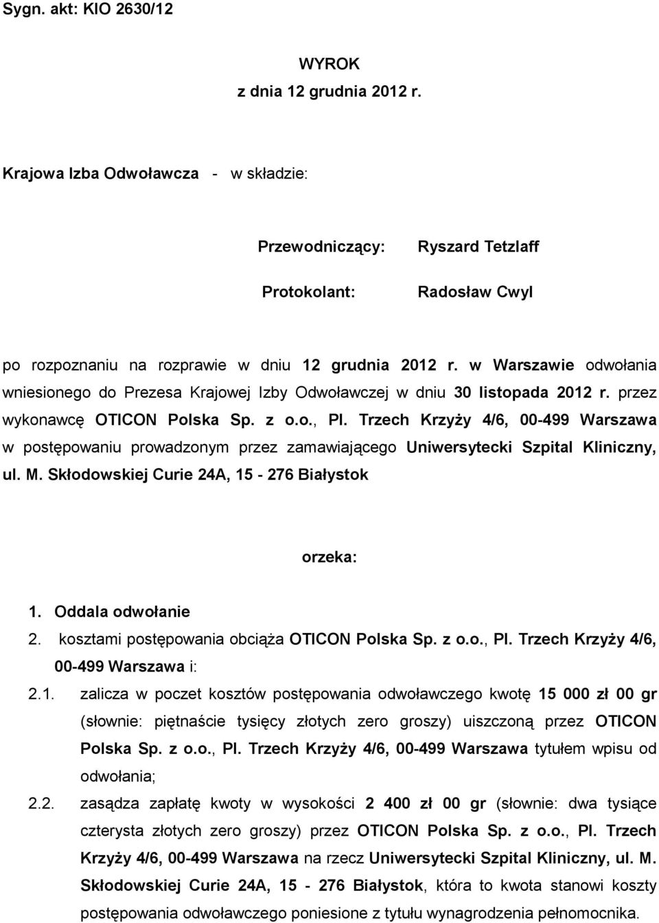 w Warszawie odwołania wniesionego do Prezesa Krajowej Izby Odwoławczej w dniu 30 listopada 2012 r. przez wykonawcę OTICON Polska Sp. z o.o., PI.