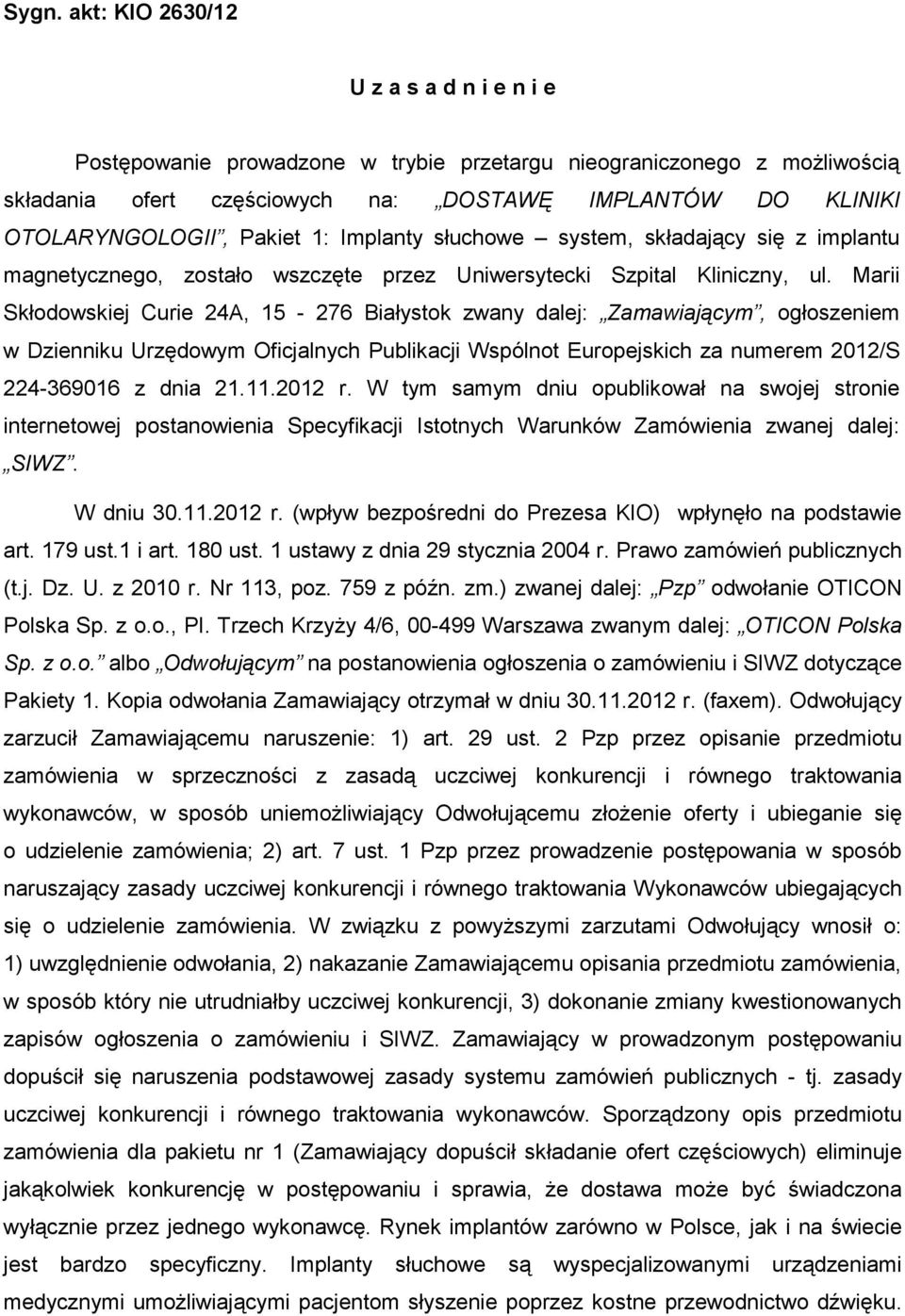 Marii Skłodowskiej Curie 24A, 15-276 Białystok zwany dalej: Zamawiającym, ogłoszeniem w Dzienniku Urzędowym Oficjalnych Publikacji Wspólnot Europejskich za numerem 2012/S 224-369016 z dnia 21.11.