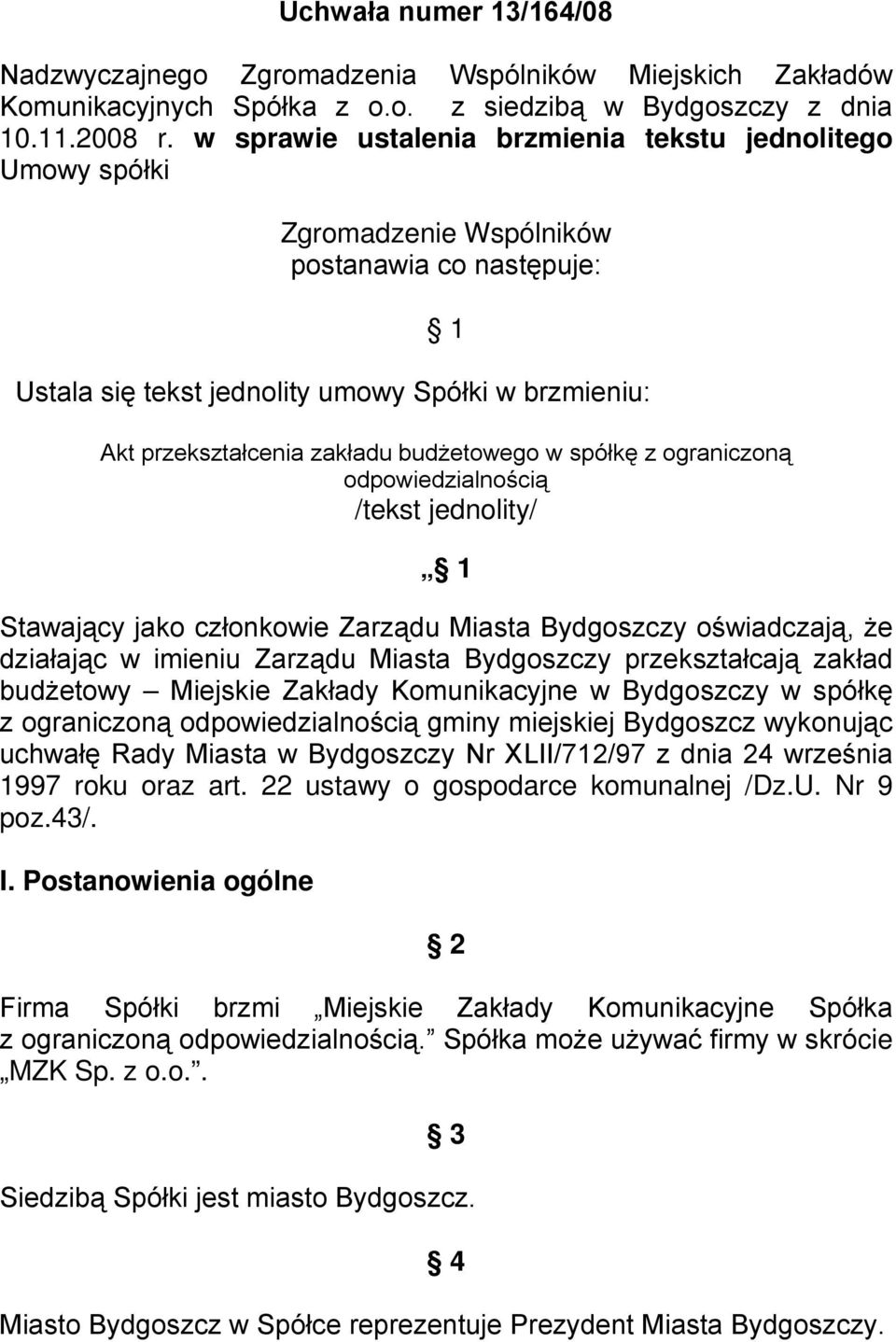 budŝetowego w spółkę z ograniczoną odpowiedzialnością /tekst jednolity/ 1 Stawający jako członkowie Zarządu Miasta Bydgoszczy oświadczają, Ŝe działając w imieniu Zarządu Miasta Bydgoszczy