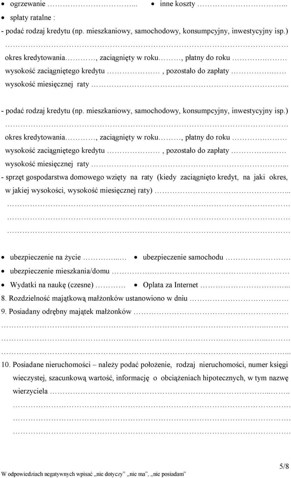 ) okres kredytowania, zaciągnięty w roku, płatny do roku. wysokość zaciągniętego kredytu, pozostało do zapłaty. wysokość miesięcznej raty.