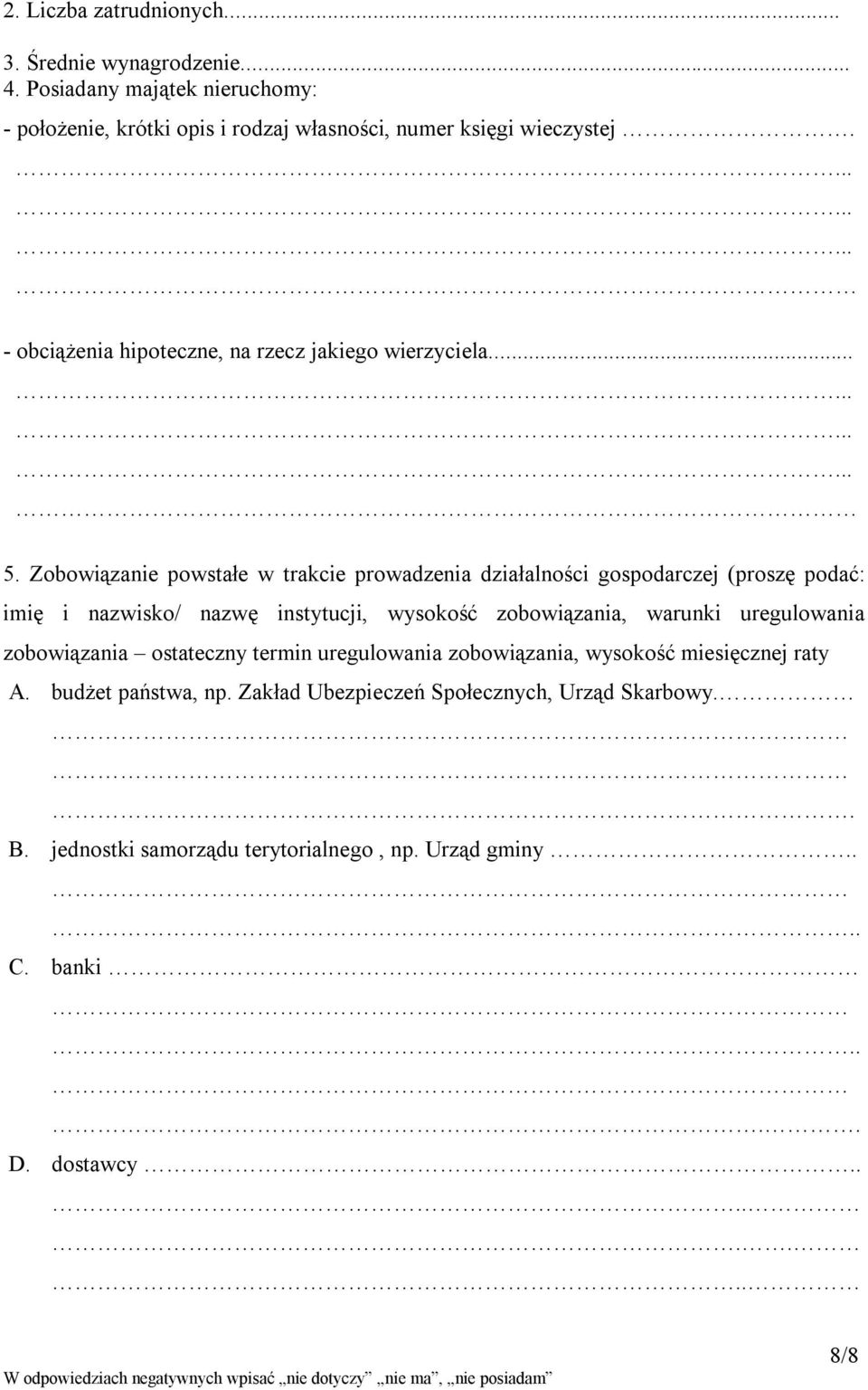 Zobowiązanie powstałe w trakcie prowadzenia działalności gospodarczej (proszę podać: imię i nazwisko/ nazwę instytucji, wysokość zobowiązania, warunki