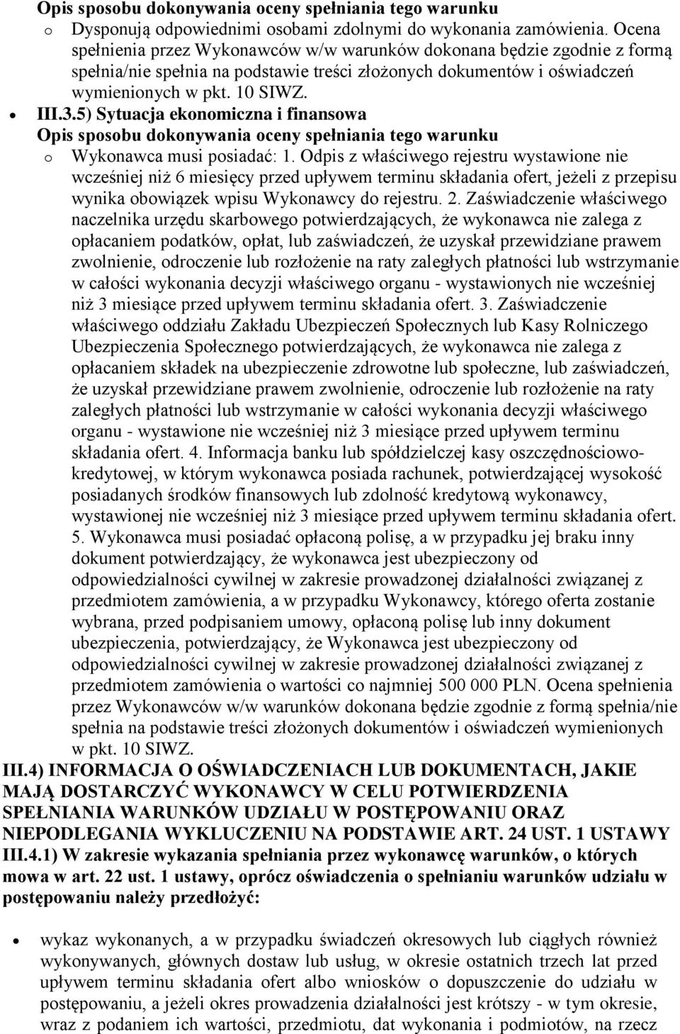 5) Sytuacja ekonomiczna i finansowa o Wykonawca musi posiadać: 1.