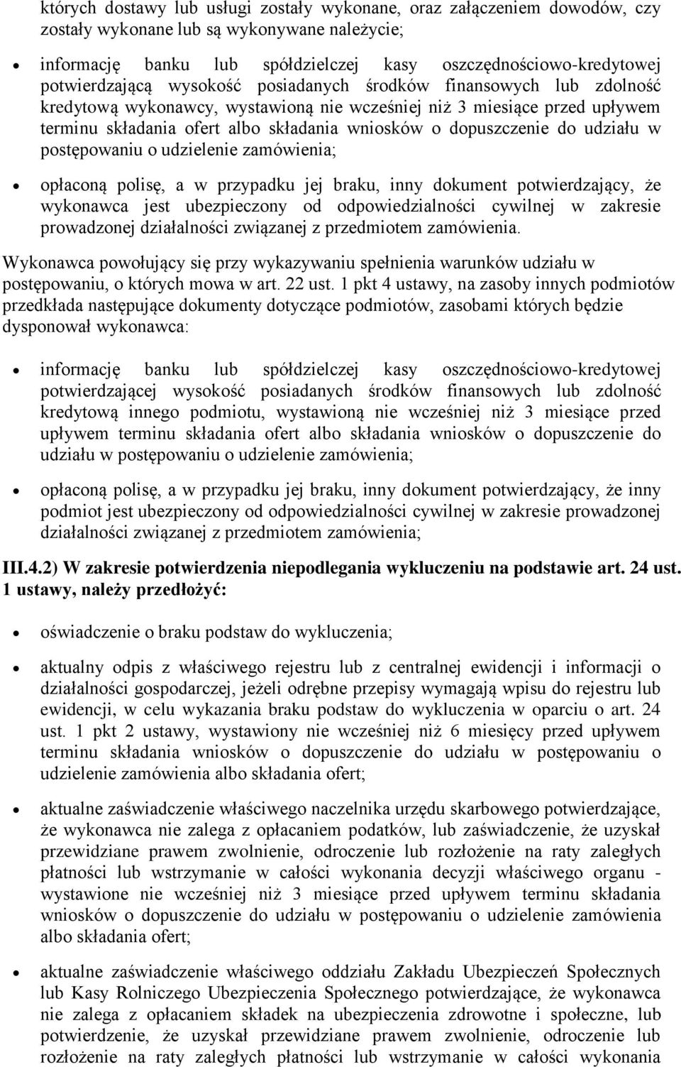 dopuszczenie do udziału w postępowaniu o udzielenie zamówienia; opłaconą polisę, a w przypadku jej braku, inny dokument potwierdzający, że wykonawca jest ubezpieczony od odpowiedzialności cywilnej w