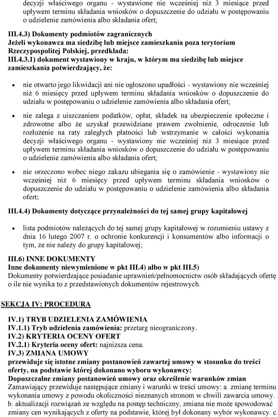 siedzibę lub miejsce zamieszkania potwierdzający, że: nie otwarto jego likwidacji ani nie ogłoszono upadłości - wystawiony nie wcześniej niż 6 miesięcy przed upływem terminu składania wniosków o