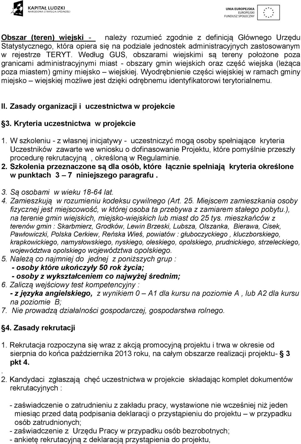 Wyodrębnienie części wiejskiej w ramach gminy miejsko wiejskiej możliwe jest dzięki odrębnemu identyfikatorowi terytorialnemu. II. Zasady organizacji i uczestnictwa w projekcie 3.