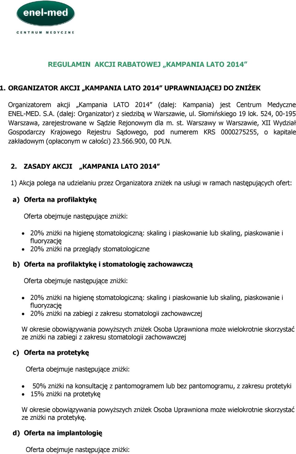 Warszawy w Warszawie, XII Wydział Gospodarczy Krajowego Rejestru Sądowego, pod numerem KRS 0000275255, o kapitale zakładowym (opłaconym w całości) 23