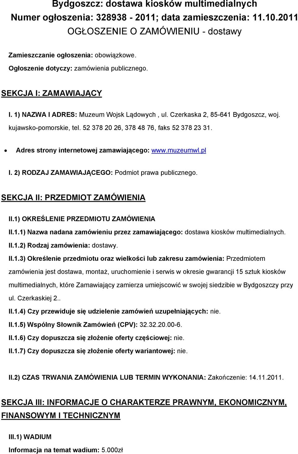 52 378 20 26, 378 48 76, faks 52 378 23 31. Adres strony internetowej zamawiającego: www.muzeumwl.pl I. 2) RODZAJ ZAMAWIAJĄCEGO: Podmiot prawa publicznego. SEKCJA II: PRZEDMIOT ZAMÓWIENIA II.