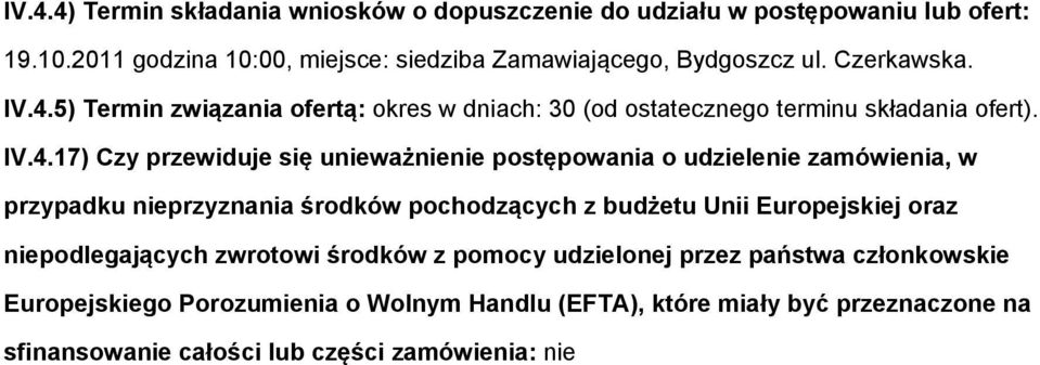 5) Termin związania ofertą: okres w dniach: 30 (od ostatecznego terminu składania ofert). IV.4.