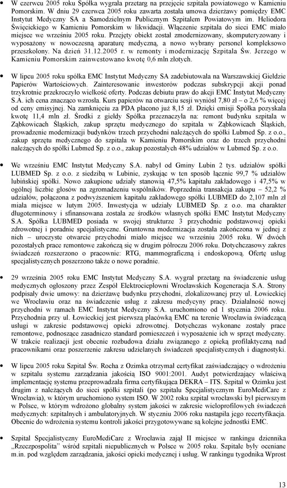 Heliodora Święcickiego w Kamieniu Pomorskim w likwidacji. Włączenie szpitala do sieci EMC miało miejsce we wrześniu 2005 roku.