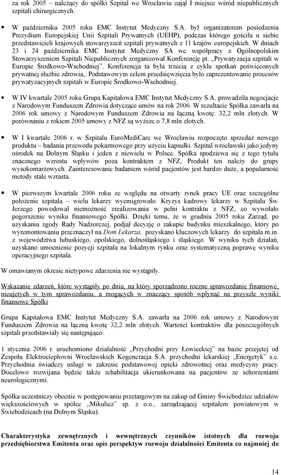 europejskich. W dniach 23 i 24 października EMC Instytut Medyczny SA we współpracy z Ogólnopolskim Stowarzyszeniem Szpitali Niepublicznych zorganizował Konferencję pt.