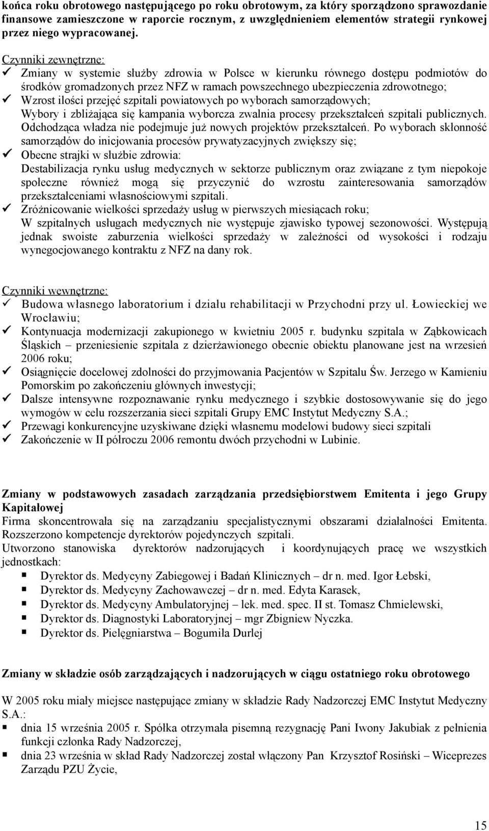 Czynniki zewnętrzne: Zmiany w systemie służby zdrowia w Polsce w kierunku równego dostępu podmiotów do środków gromadzonych przez NFZ w ramach powszechnego ubezpieczenia zdrowotnego; Wzrost ilości