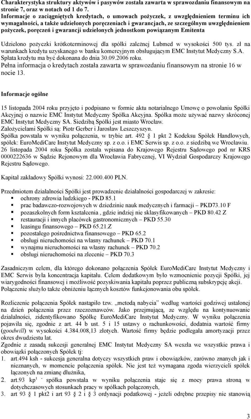 gwarancji udzielonych jednostkom powiązanym Emitenta Udzielono pożyczki krótkoterminowej dla spółki zależnej Lubmed w wysokości 500 tys.
