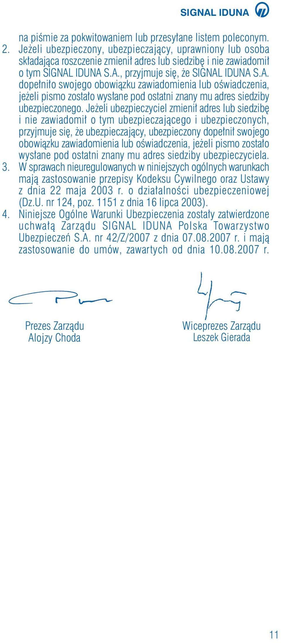 IDUNA S.A., przyjmuje si, e SIGNAL IDUNA S.A. dope ni o swojego obowiàzku zawiadomienia lub oêwiadczenia, je eli pismo zosta o wys ane pod ostatni znany mu adres siedziby ubezpieczonego.