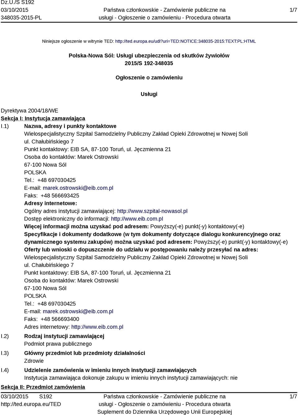 zamawiająca I.1) Nazwa, adresy i punkty kontaktowe Wielospecjalistyczny Szpital Samodzielny Publiczny Zakład Opieki Zdrowotnej w Nowej Soli ul.