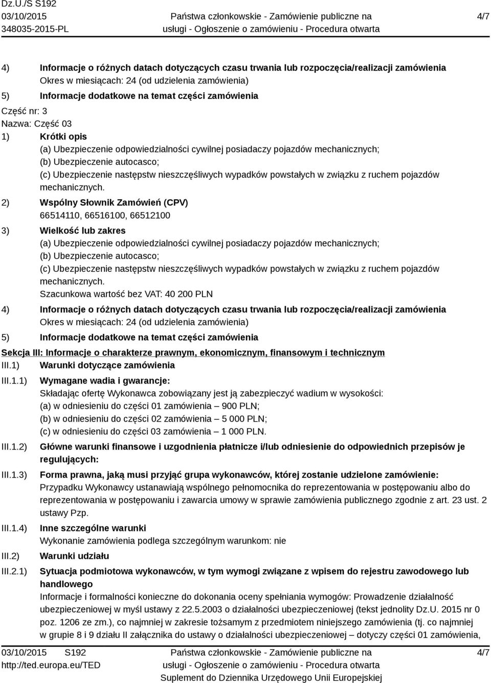 2) Wspólny Słownik Zamówień (CPV) 66514110, 66516100, 66512100 3) Wielkość lub zakres (a)  Szacunkowa wartość bez VAT: 40 200 PLN 4) Informacje o różnych datach dotyczących czasu trwania lub