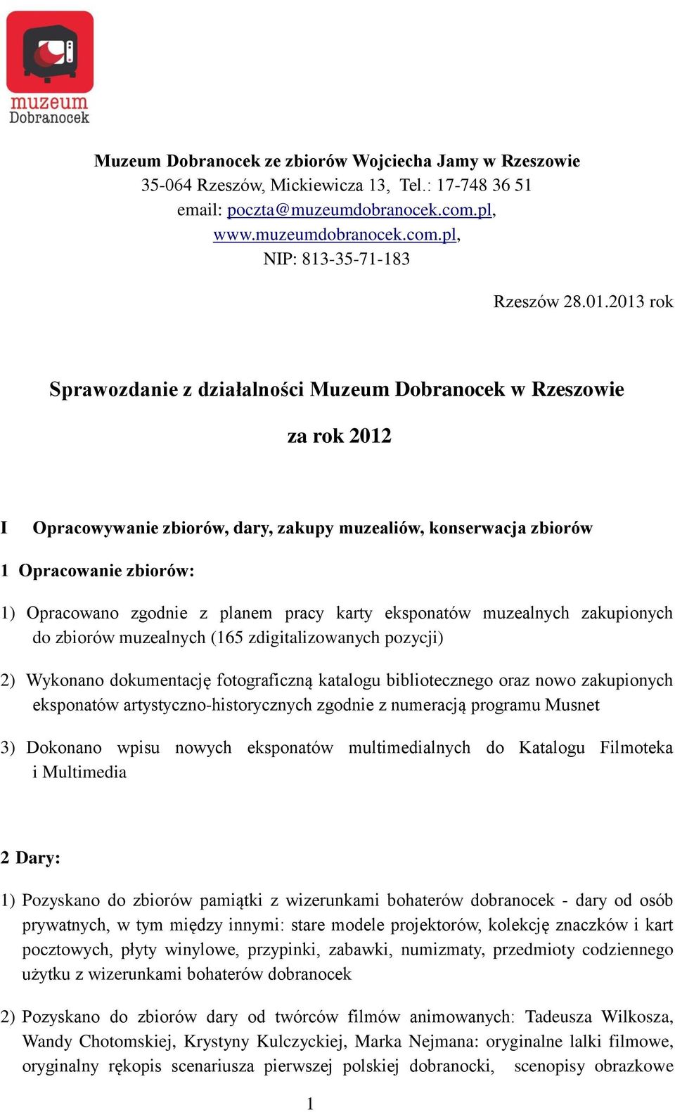 planem pracy karty eksponatów muzealnych zakupionych do zbiorów muzealnych (165 zdigitalizowanych pozycji) 2) Wykonano dokumentację fotograficzną katalogu bibliotecznego oraz nowo zakupionych