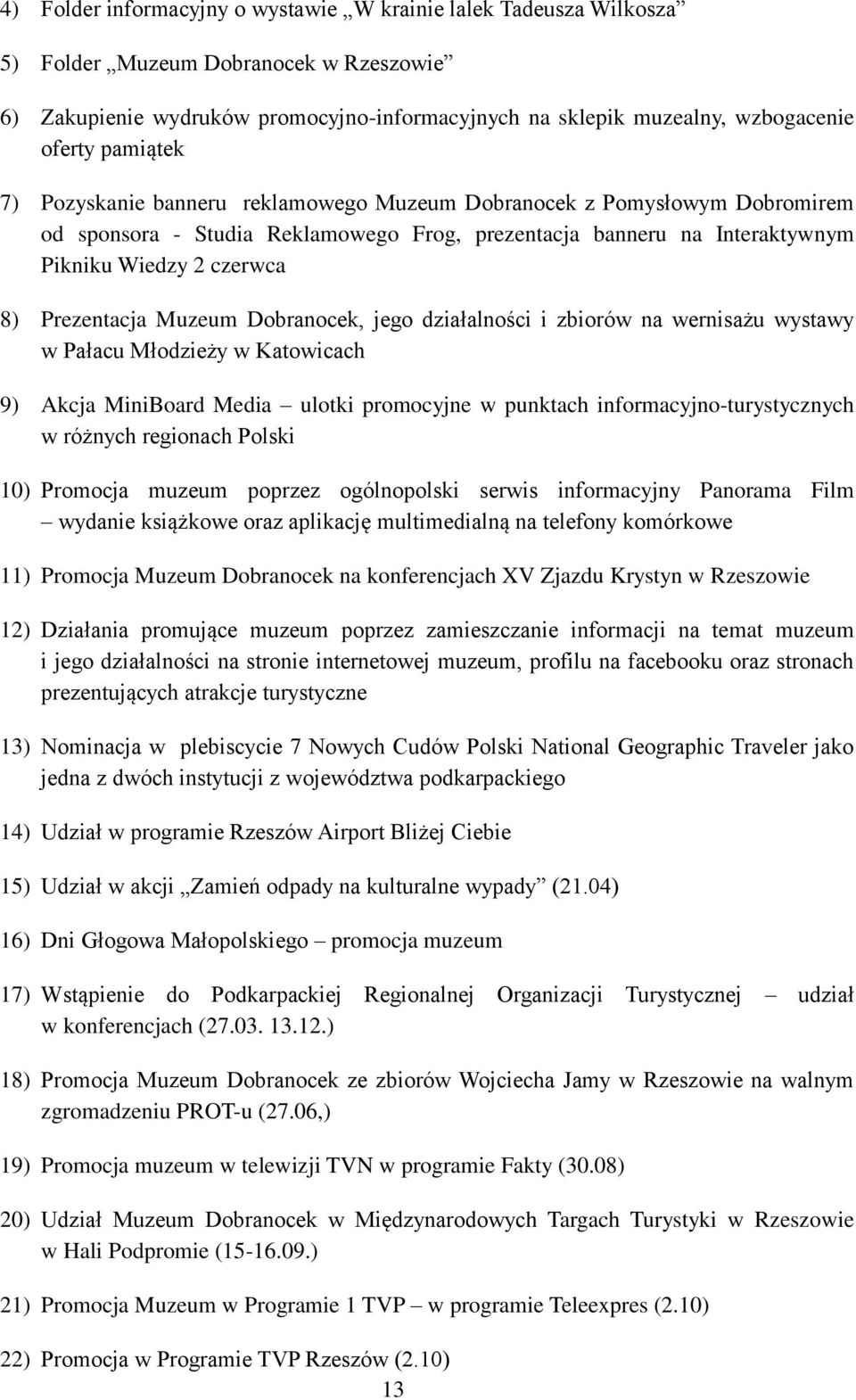 Prezentacja Muzeum Dobranocek, jego działalności i zbiorów na wernisażu wystawy w Pałacu Młodzieży w Katowicach 9) Akcja MiniBoard Media ulotki promocyjne w punktach informacyjno-turystycznych w