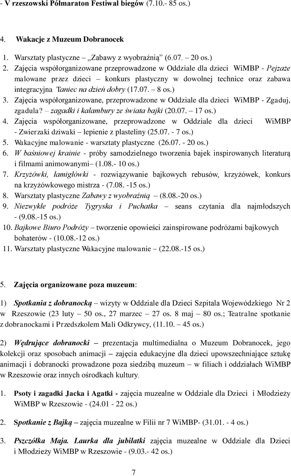 ) 3. Zajęcia współorganizowane, przeprowadzone w Oddziale dla dzieci WiMBP - Zgaduj, zgadula? zagadki i kalambury ze świata bajki (20.07. 17 os.) 4.