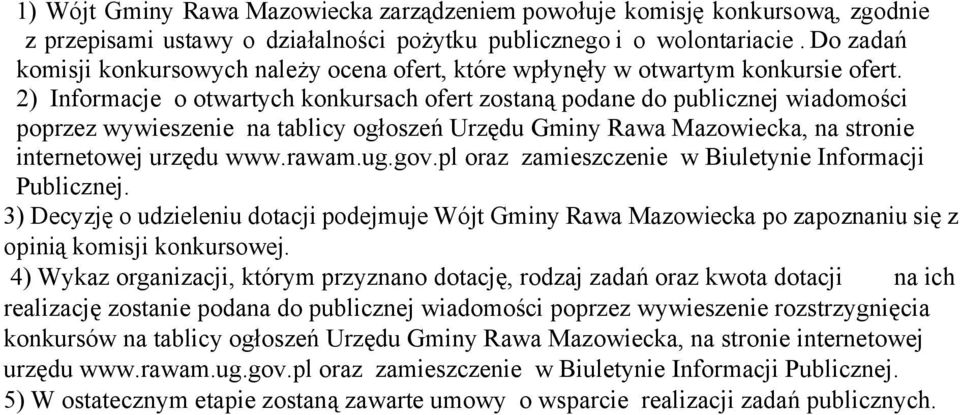2) Informacje o otwartych konkursach ofert zostaną podane do publicznej wiadomości poprzez wywieszenie na tablicy ogłoszeń Urzędu Gminy Rawa Mazowiecka, na stronie internetowej urzędu www.rawam.ug.
