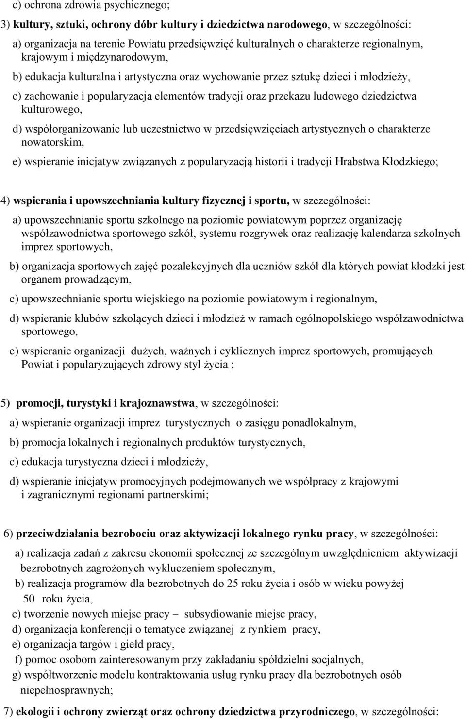 dziedzictwa kulturowego, d) współorganizowanie lub uczestnictwo w przedsięwzięciach artystycznych o charakterze nowatorskim, e) wspieranie inicjatyw związanych z popularyzacją historii i tradycji