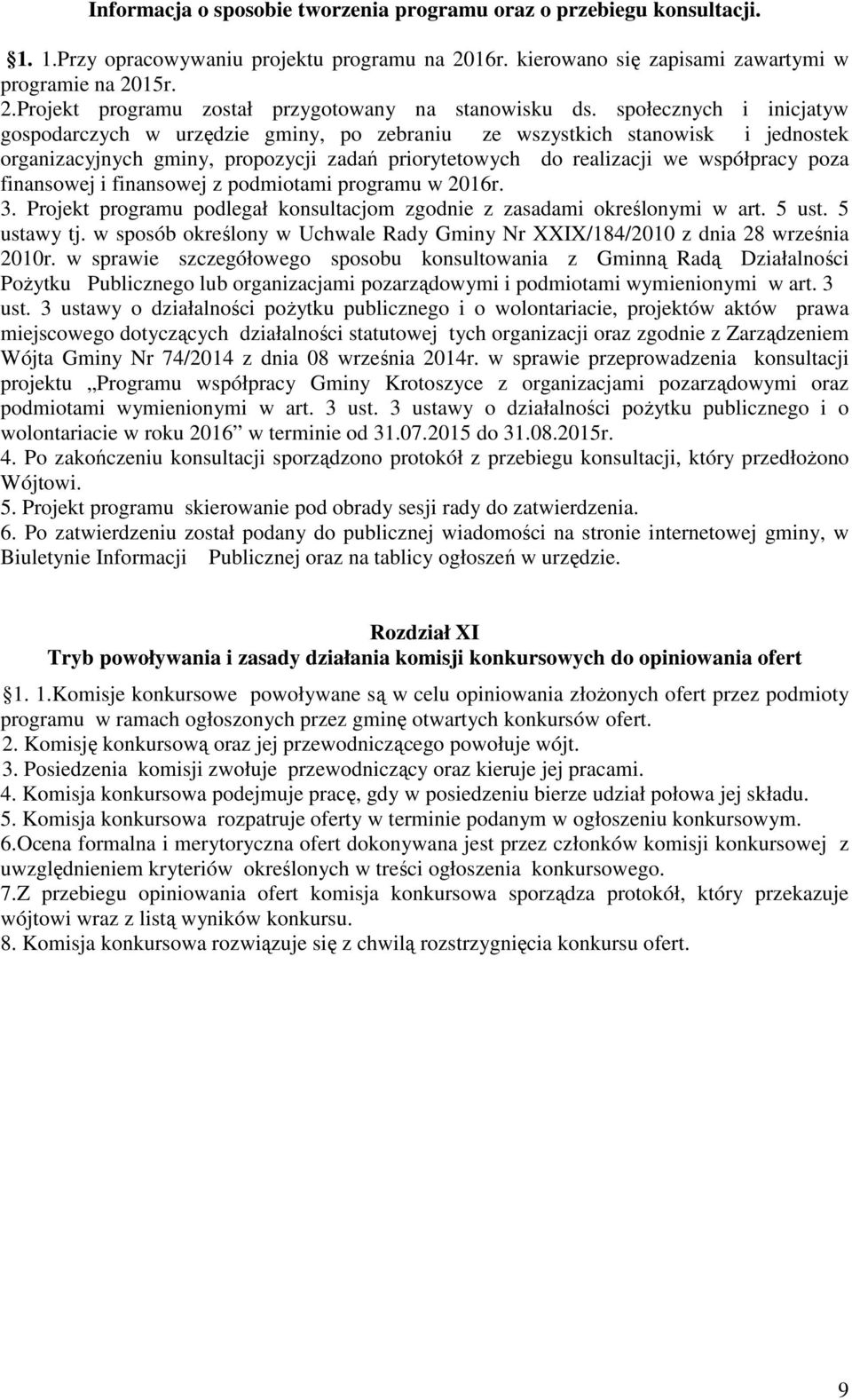 finansowej i finansowej z podmiotami programu w 2016r. 3. Projekt programu podlegał konsultacjom zgodnie z zasadami określonymi w art. 5 ust. 5 ustawy tj.