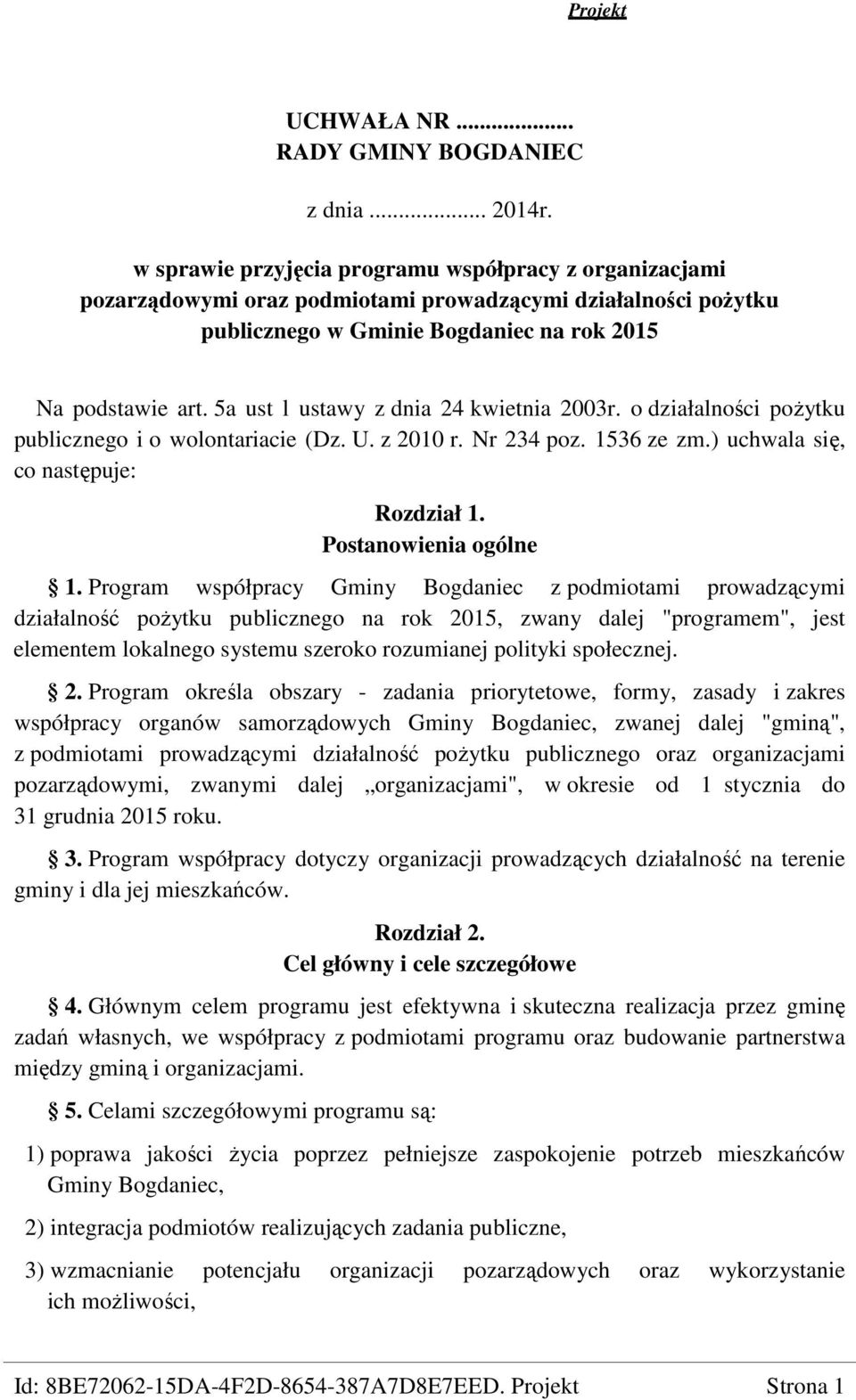 5a ust l ustawy z dnia 24 kwietnia 2003r. o działalności poŝytku publicznego i o wolontariacie (Dz. U. z 2010 r. Nr 234 poz. 1536 ze zm.) uchwala się, co następuje: Rozdział 1. Postanowienia ogólne 1.