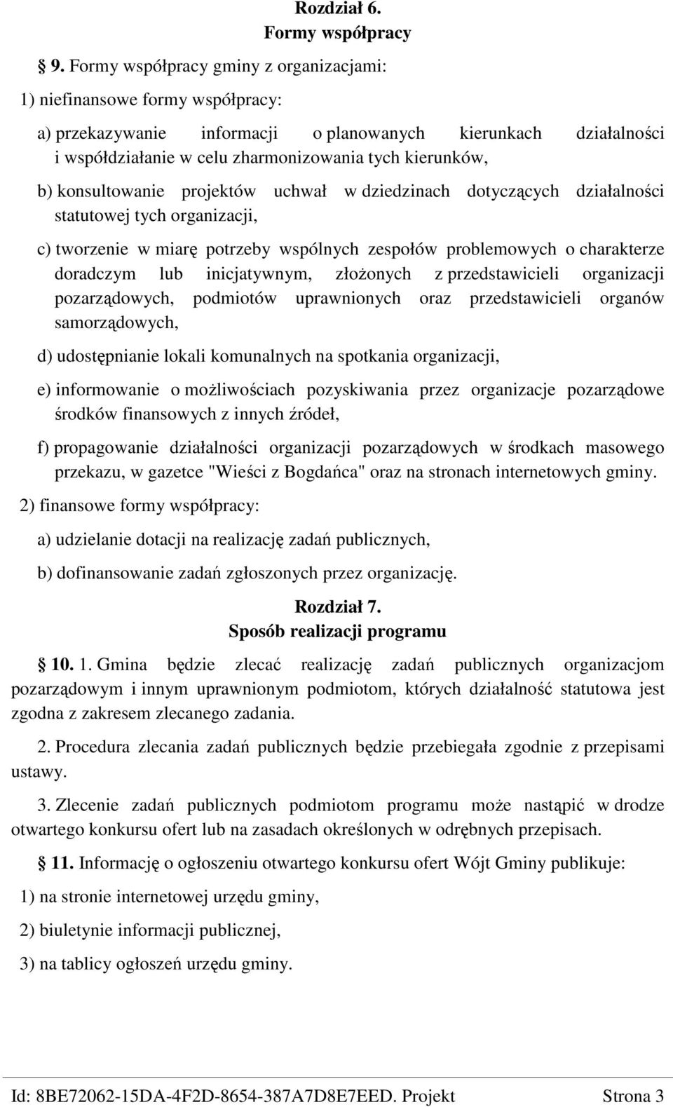 konsultowanie projektów uchwał w dziedzinach dotyczących działalności statutowej tych organizacji, c) tworzenie w miarę potrzeby wspólnych zespołów problemowych o charakterze doradczym lub