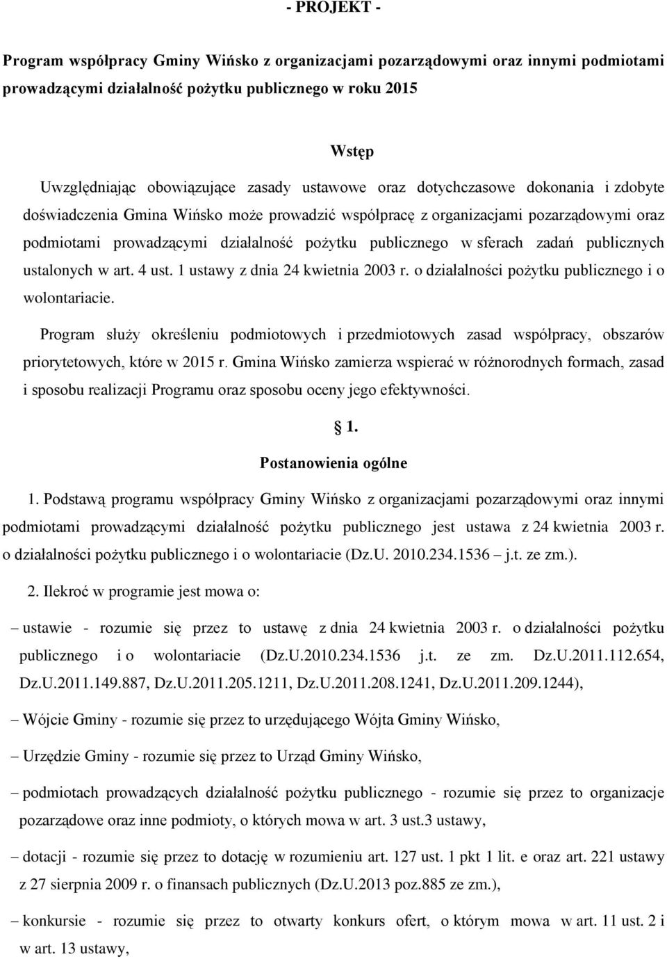 sferach zadań publicznych ustalonych w art. 4 ust. 1 ustawy z dnia 24 kwietnia 2003 r. o działalności pożytku publicznego i o wolontariacie.