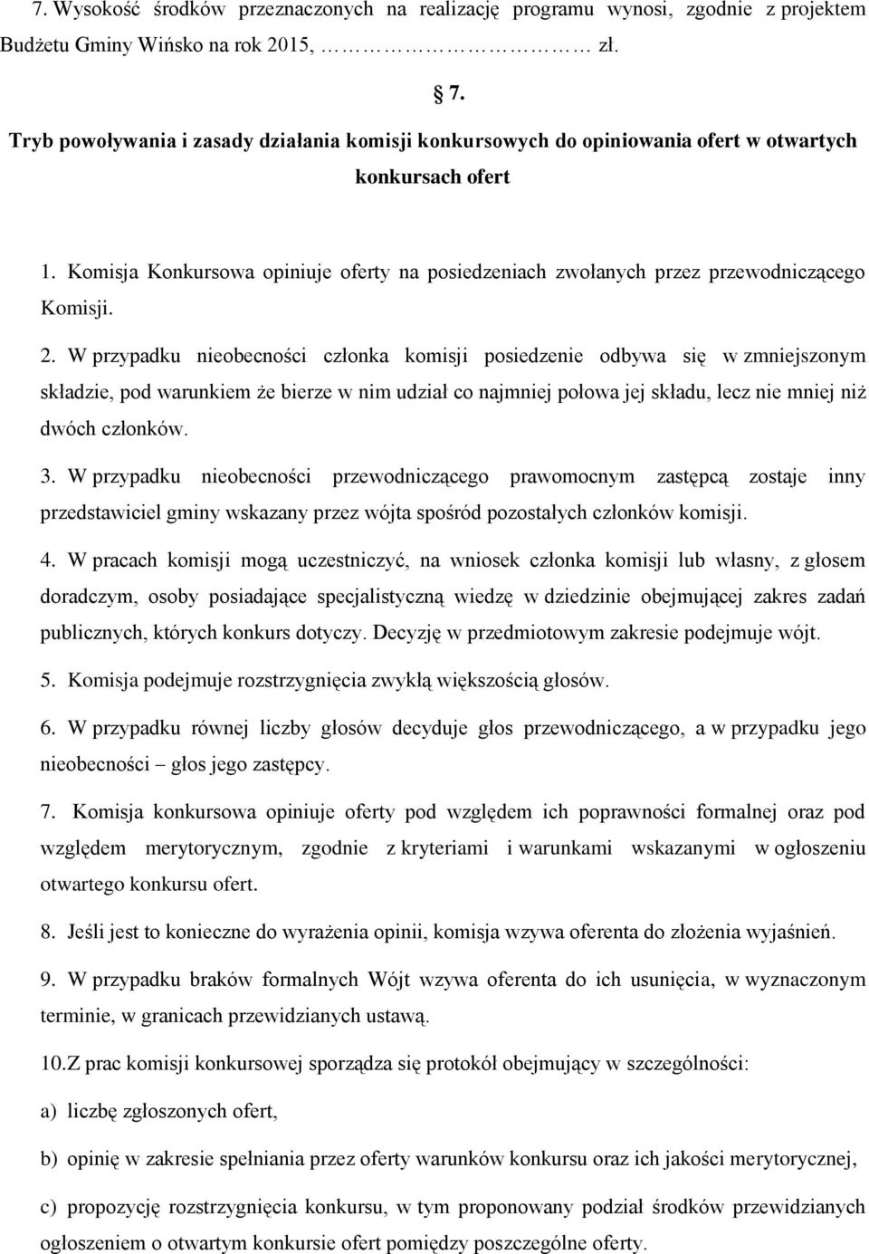 Komisja Konkursowa opiniuje oferty na posiedzeniach zwołanych przez przewodniczącego Komisji. 2.