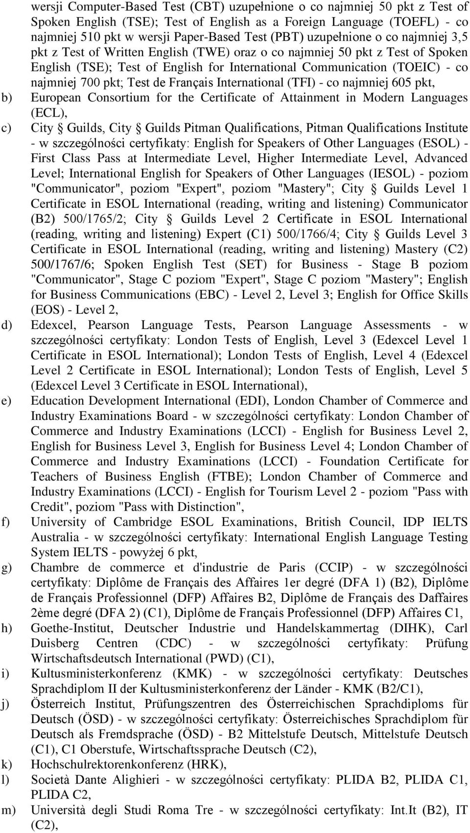 pkt; Test de Français International (TFI) - co najmniej 605 pkt, b) European Consortium for the Certificate of Attainment in Modern Languages (ECL), c) City Guilds, City Guilds Pitman Qualifications,
