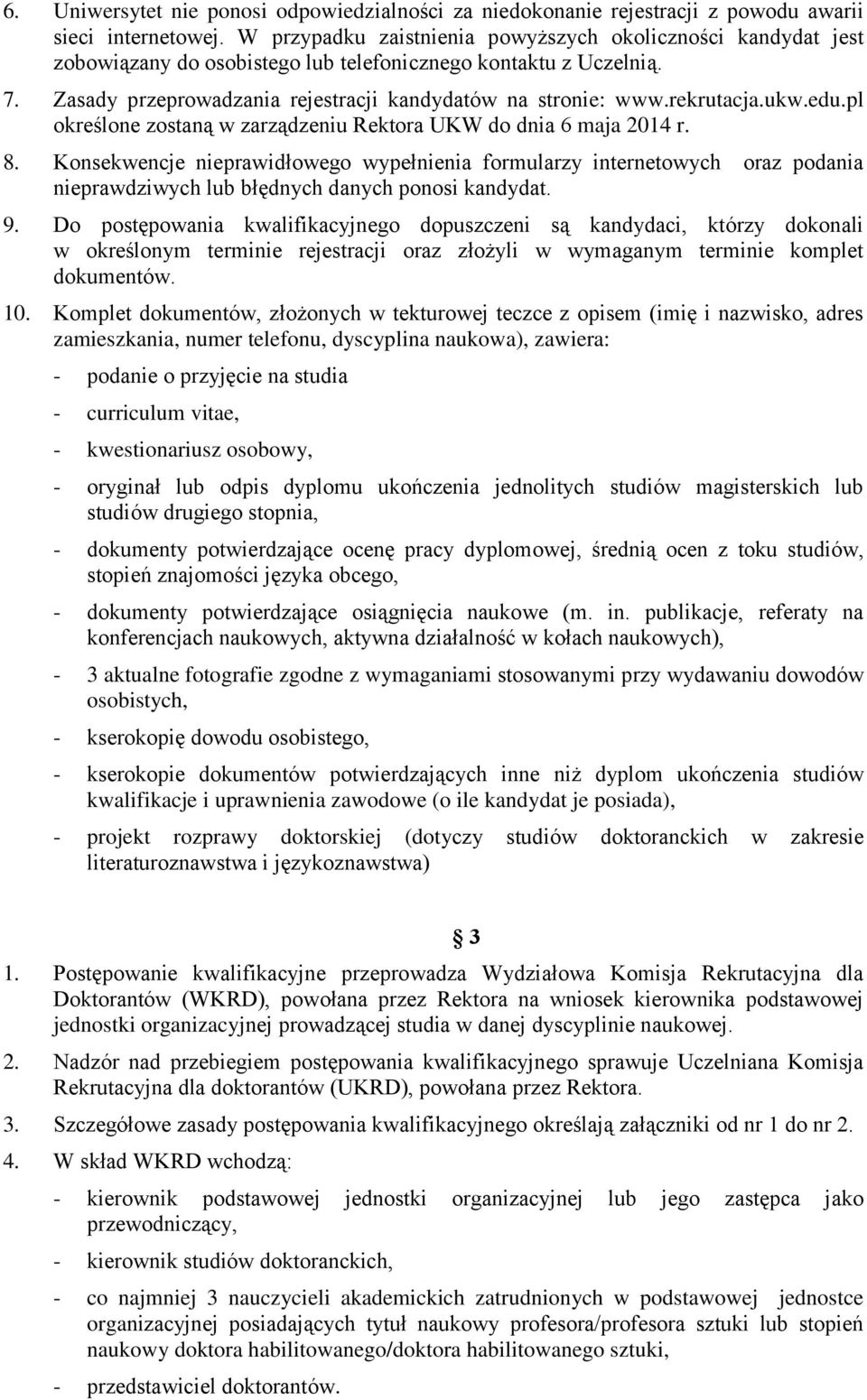 rekrutacja.ukw.edu.pl określone zostaną w zarządzeniu Rektora UKW do dnia 6 maja 2014 r. 8.