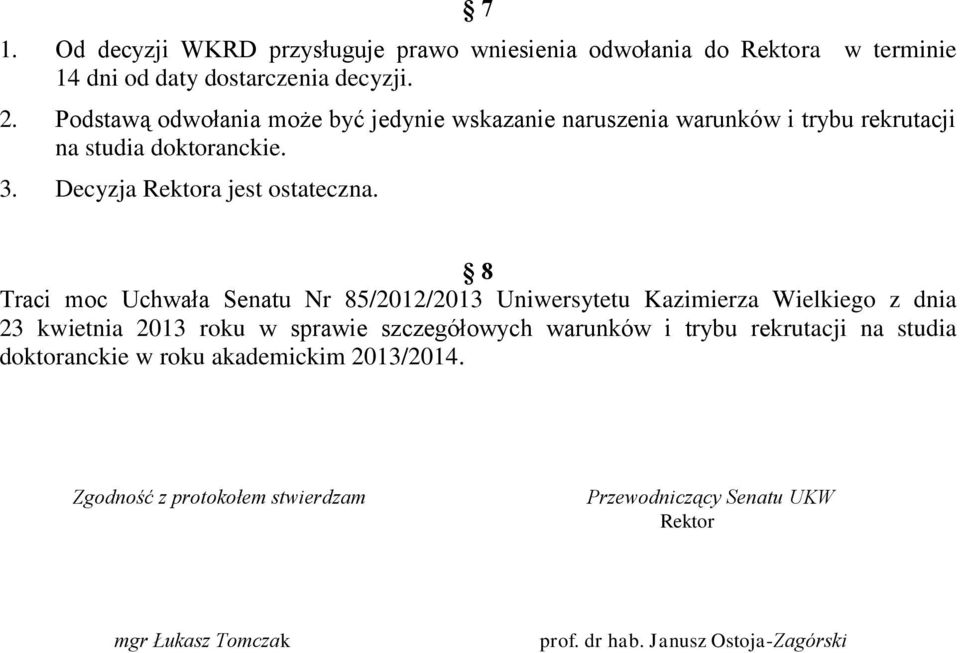 8 Traci moc Uchwała Senatu Nr 85/2012/2013 Uniwersytetu Kazimierza Wielkiego z dnia 23 kwietnia 2013 roku w sprawie szczegółowych warunków i trybu