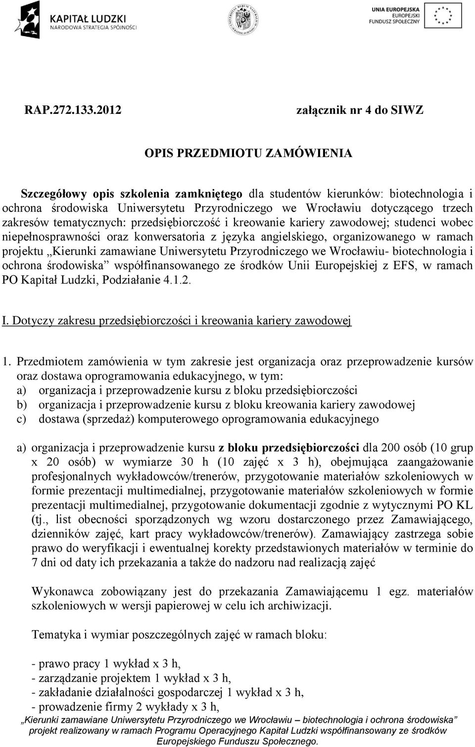 dotyczącego trzech zakresów tematycznych: przedsiębiorczość i kreowanie kariery zawodowej; studenci wobec niepełnosprawności oraz konwersatoria z języka angielskiego, organizowanego w ramach projektu