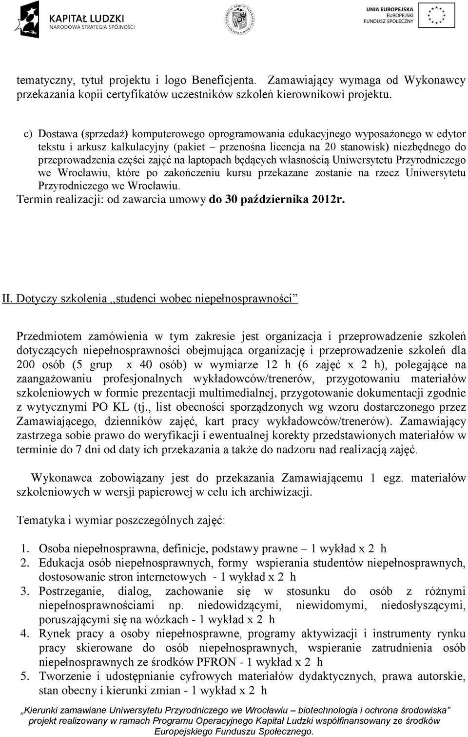 niezbędnego do przeprowadzenia części zajęć na laptopach będących własnością Uniwersytetu Przyrodniczego we Wrocławiu, które po zakończeniu kursu przekazane zostanie na rzecz Uniwersytetu