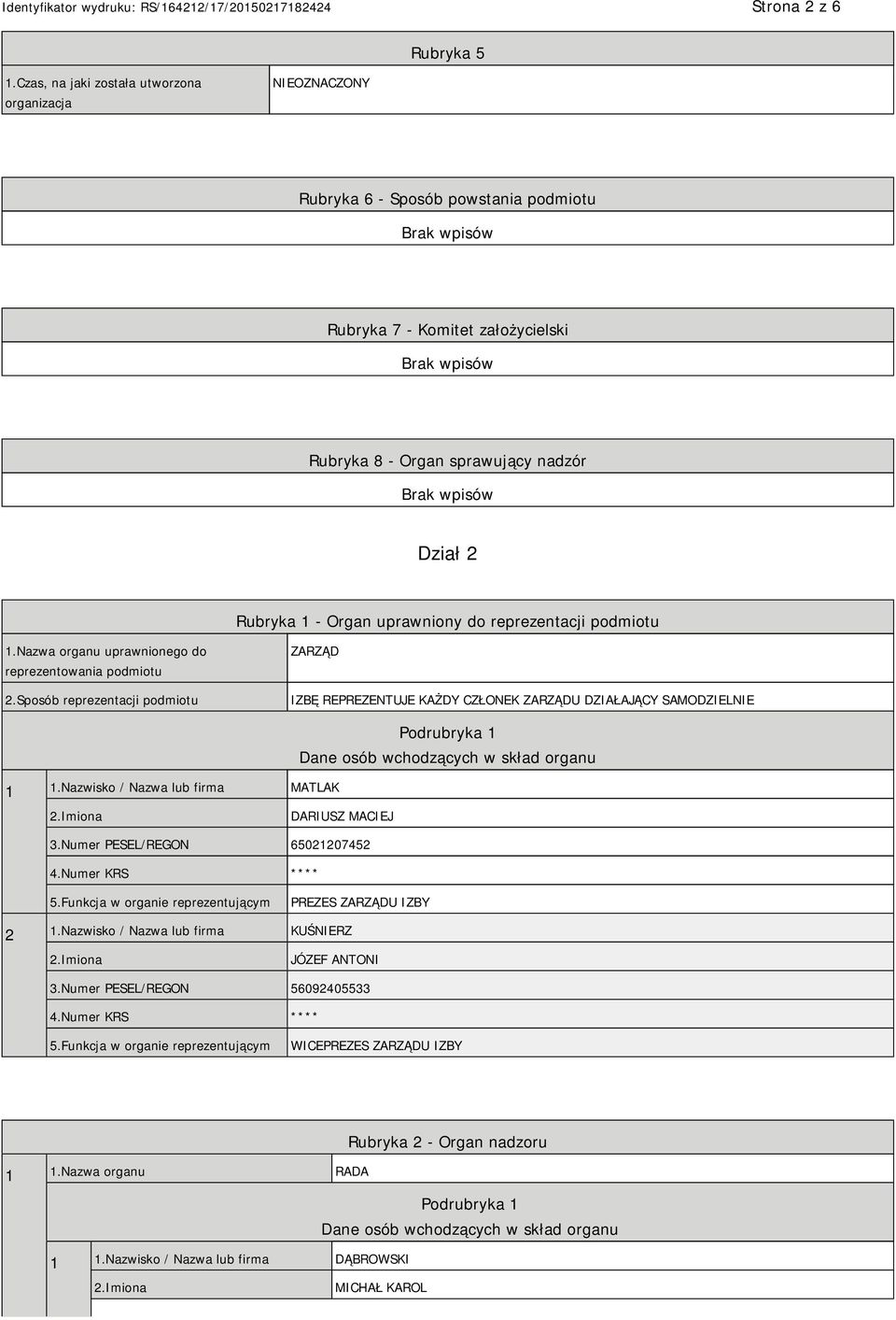 uprawniony do reprezentacji podmiotu 1.Nazwa organu uprawnionego do reprezentowania podmiotu 2.Sposób reprezentacji podmiotu ZARZĄD IZBĘ REPREZENTUJE KAŻDY CZŁONEK ZARZĄDU DZIAŁAJĄCY SAMODZIELNIE 1 1.