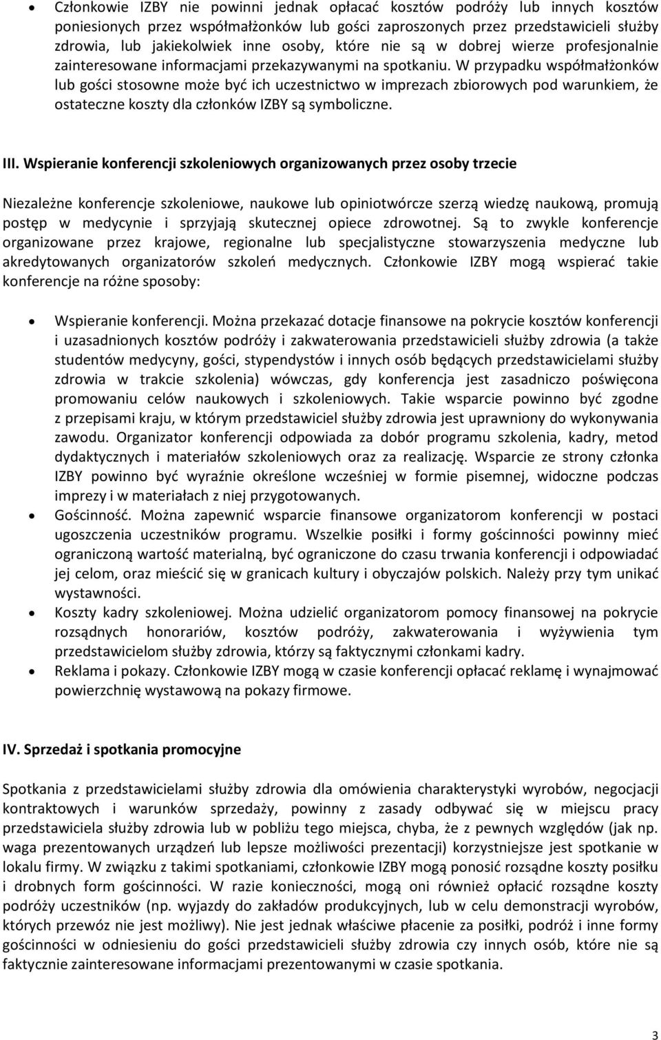 W przypadku współmałżonków lub gości stosowne może być ich uczestnictwo w imprezach zbiorowych pod warunkiem, że ostateczne koszty dla członków IZBY są symboliczne. III.