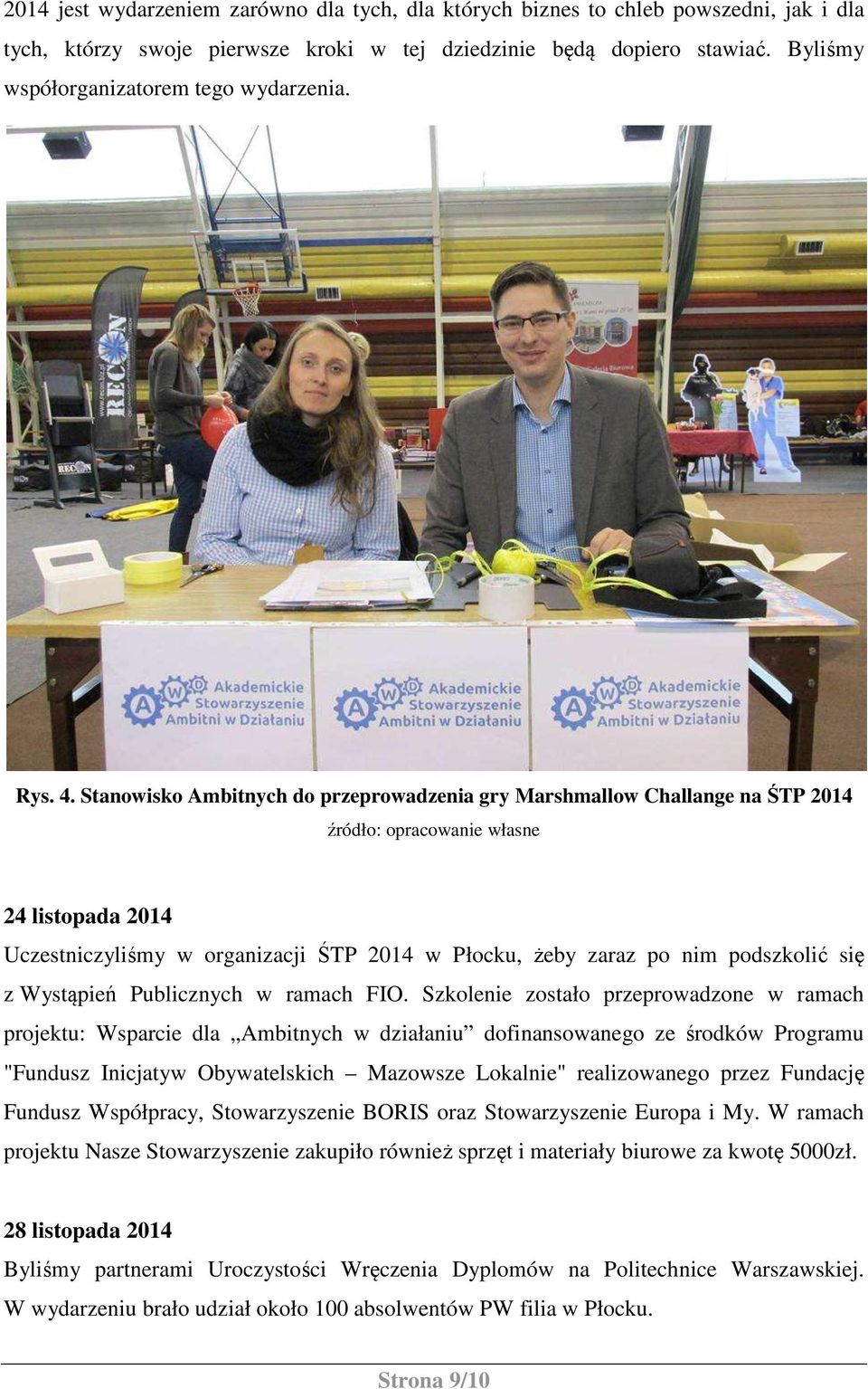 Stanowisko Ambitnych do przeprowadzenia gry Marshmallow Challange na ŚTP 2014 źródło: opracowanie własne 24 listopada 2014 Uczestniczyliśmy w organizacji ŚTP 2014 w Płocku, żeby zaraz po nim