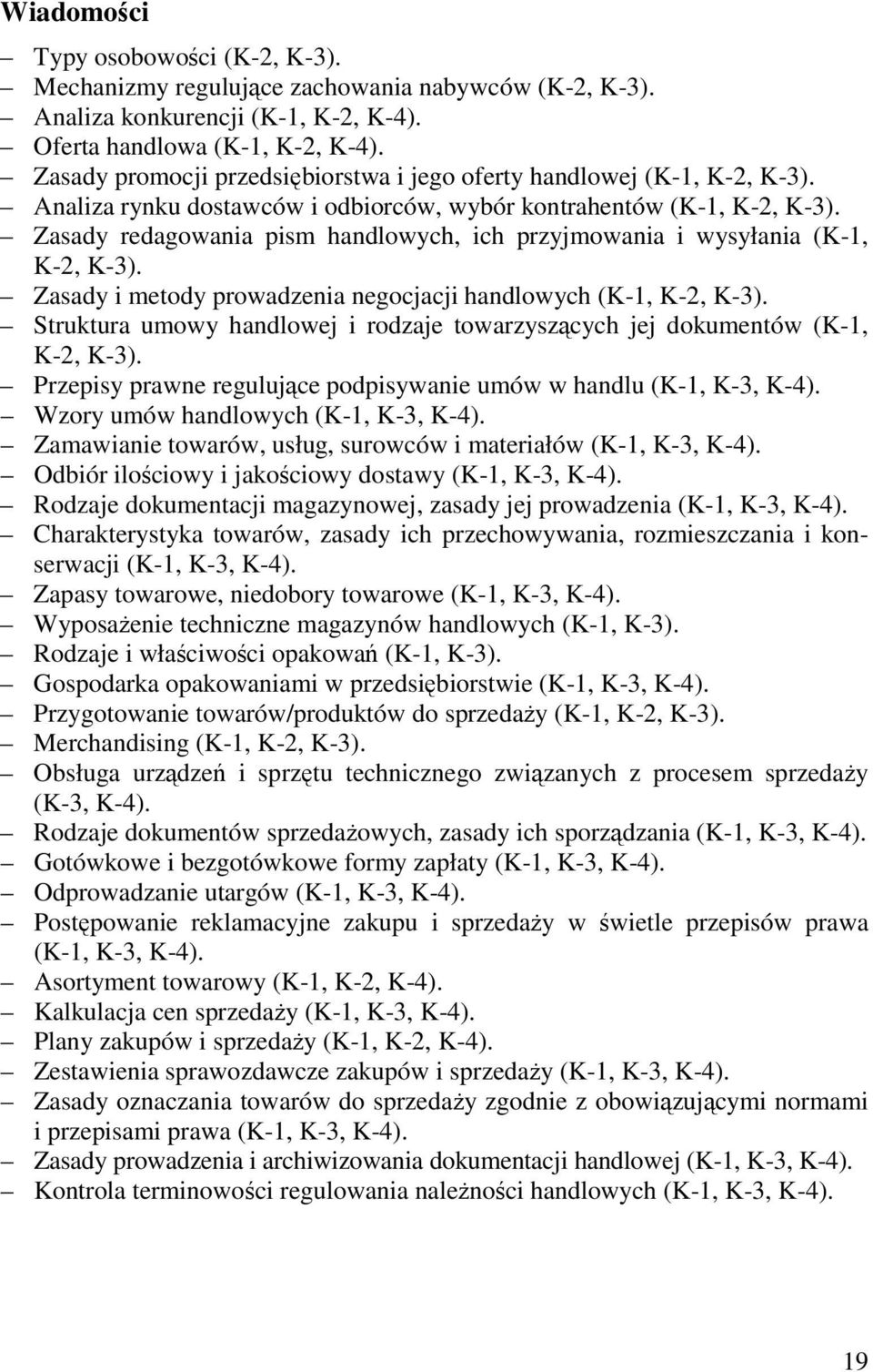 Zasady redagowania pism handlowych, ich przyjmowania i wysyłania (K-1, K-2, K-3). Zasady i metody prowadzenia negocjacji handlowych (K-1, K-2, K-3).