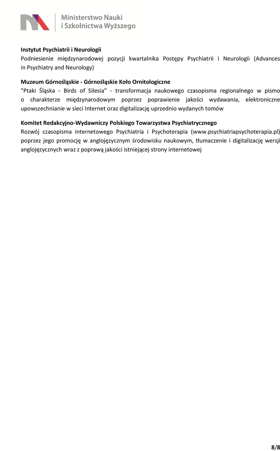 upowszechnianie w sieci Internet oraz digitalizację uprzednio wydanych tomów Komitet Redakcyjno-Wydawniczy Polskiego Towarzystwa Psychiatrycznego Rozwój czasopisma internetowego Psychiatria i