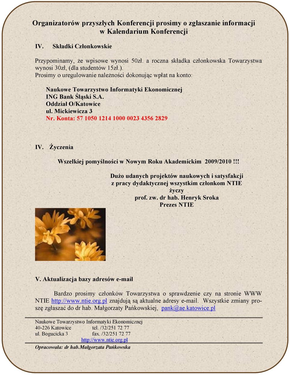 A. Oddział O/Katowice ul. Mickiewicza 3 Nr. Konta: 57 1050 1214 1000 0023 4356 2829 IV. Życzenia Wszelkiej pomyślności w Nowym Roku Akademickim 2009/2010!