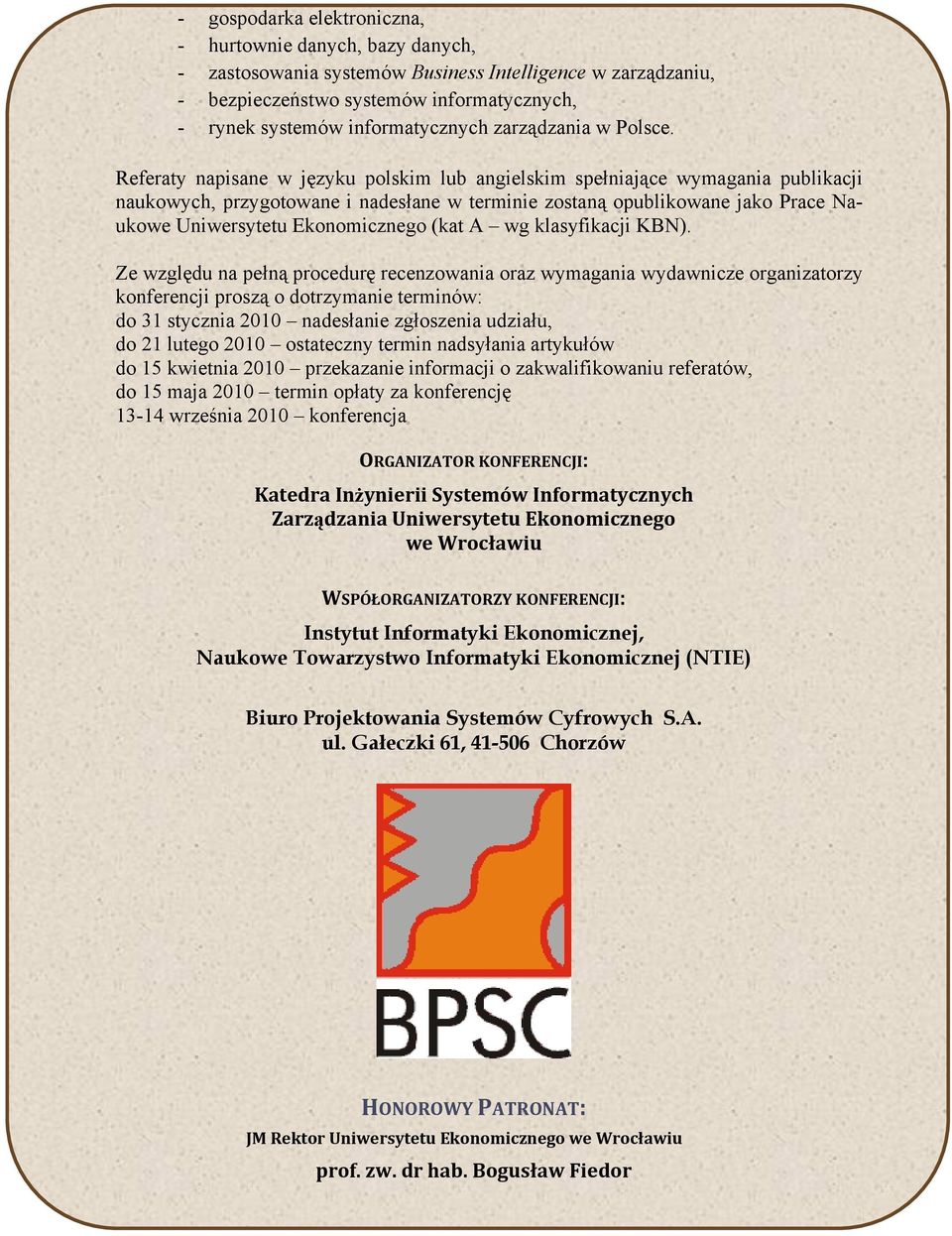 Referaty napisane w języku polskim lub angielskim spełniające wymagania publikacji naukowych, przygotowane i nadesłane w terminie zostaną opublikowane jako Prace Naukowe Uniwersytetu Ekonomicznego
