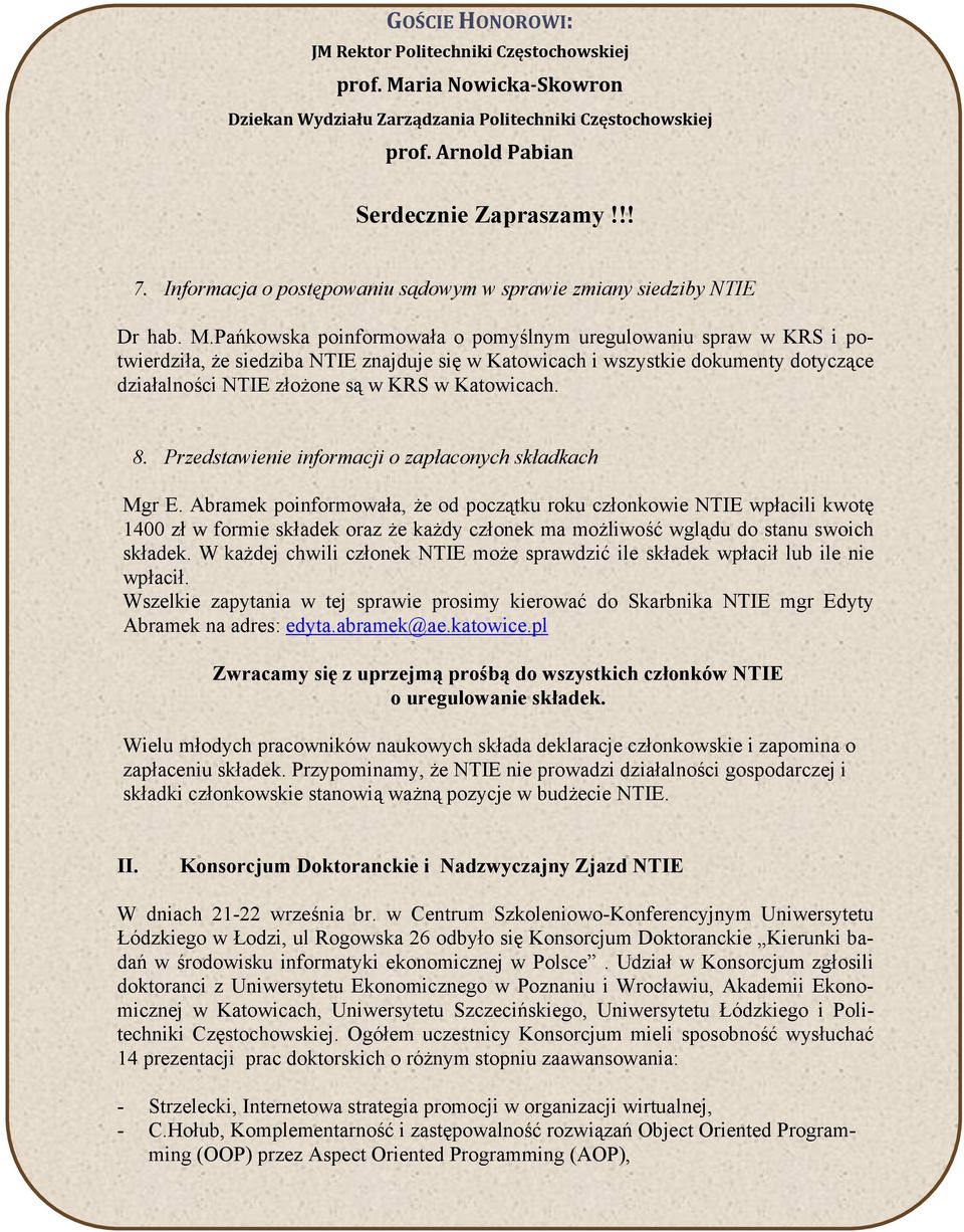 Pańkowska poinformowała o pomyślnym uregulowaniu spraw w KRS i potwierdziła, że siedziba NTIE znajduje się w Katowicach i wszystkie dokumenty dotyczące działalności NTIE złożone są w KRS w Katowicach.