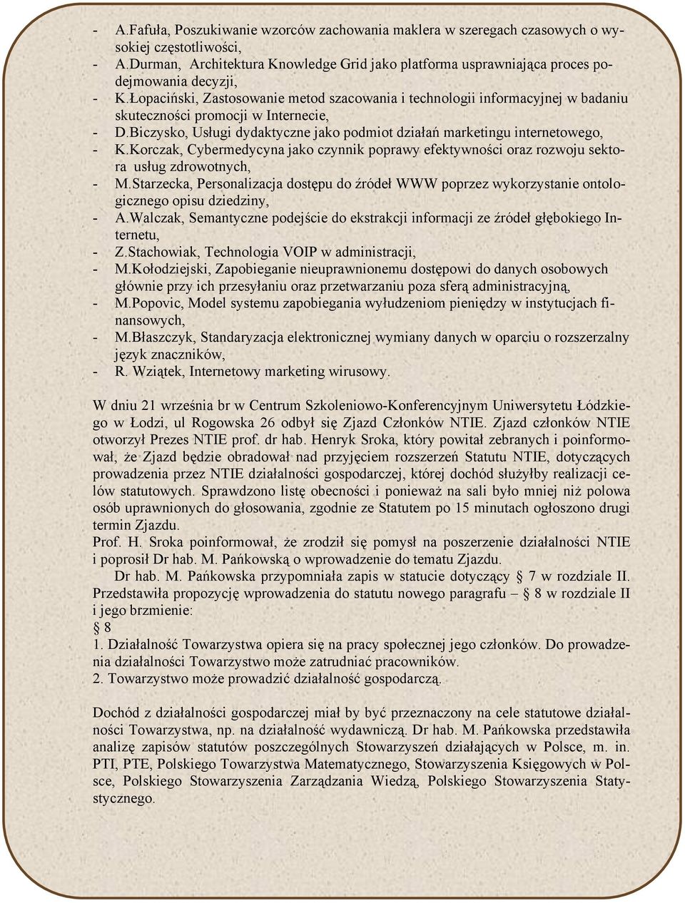 Łopaciński, Zastosowanie metod szacowania i technologii informacyjnej w badaniu skuteczności promocji w Internecie, - D.Biczysko, Usługi dydaktyczne jako podmiot działań marketingu internetowego, - K.