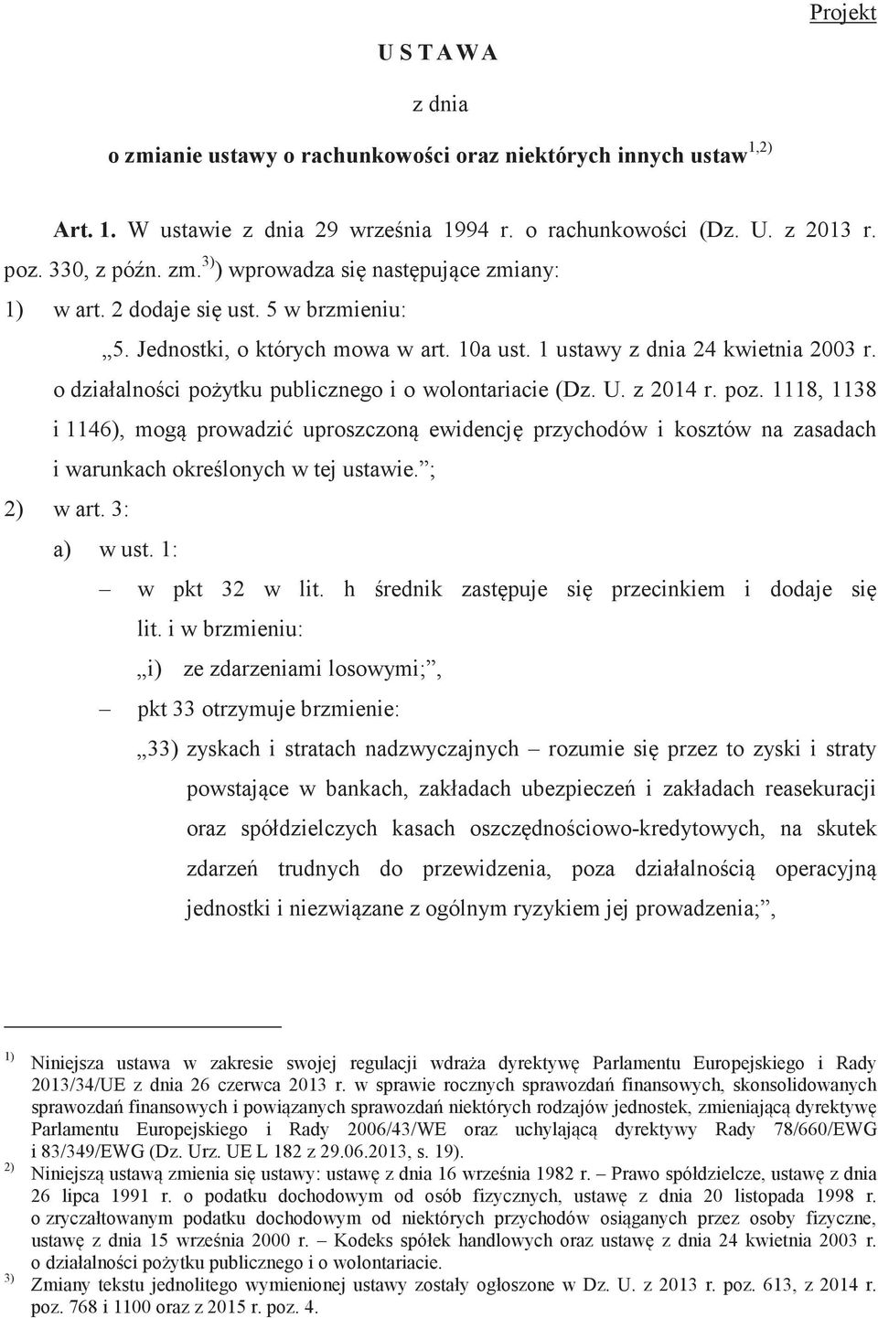 1118, 1138 i 1146), mog prowadzi uproszczon ewidencj przychodów i kosztów na zasadach i warunkach okrelonych w tej ustawie. ; 2) w art. 3: a) w ust. 1: w pkt 32 w lit.