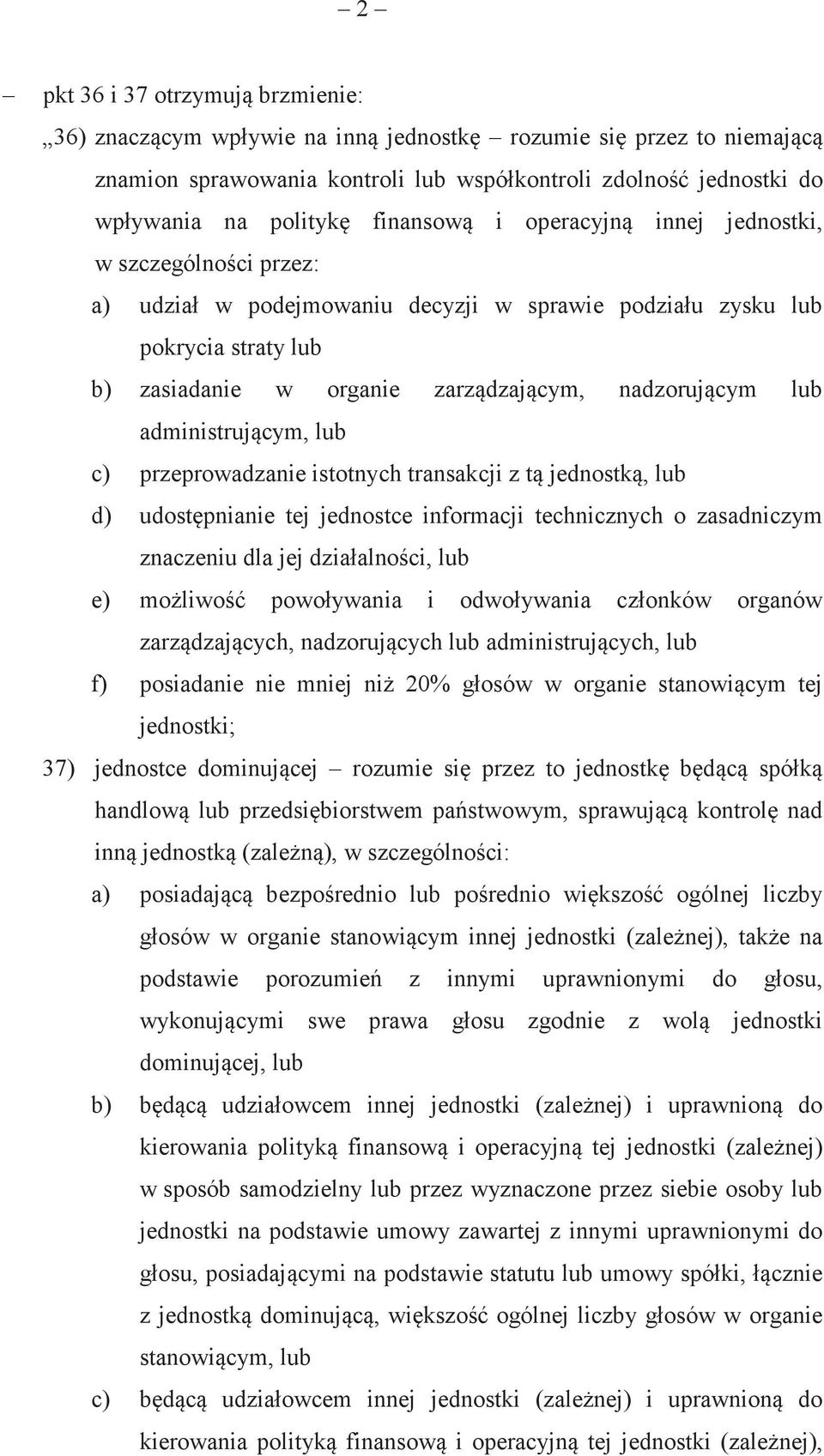 u zysku lub pokrycia straty lub b) zasiadanie w organie zarzdzajcym, nadzorujcym lub administrujcym, lub c) przeprowadzanie istotnych transakcji z t jednostk, lub d) udostpnianie tej jednostce