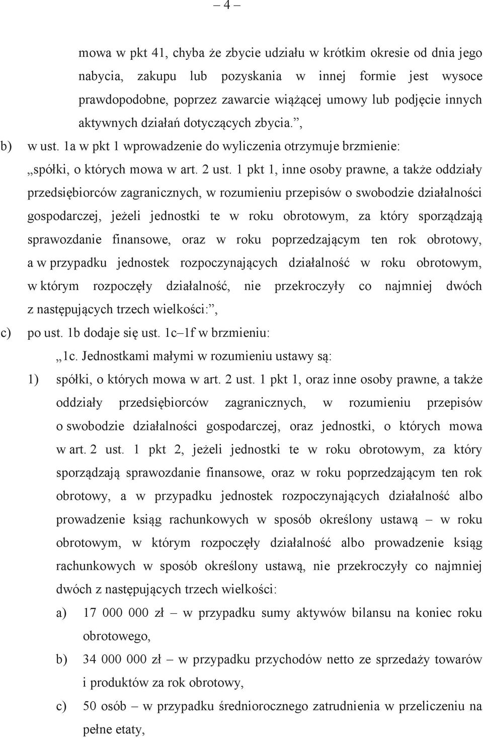 1a w pkt 1 wprowadzenie do wyliczenia otrzymuje brzmienie: spó!ki, o których mowa w art. 2 ust. 1 pkt 1, inne osoby prawne, a take oddzia!
