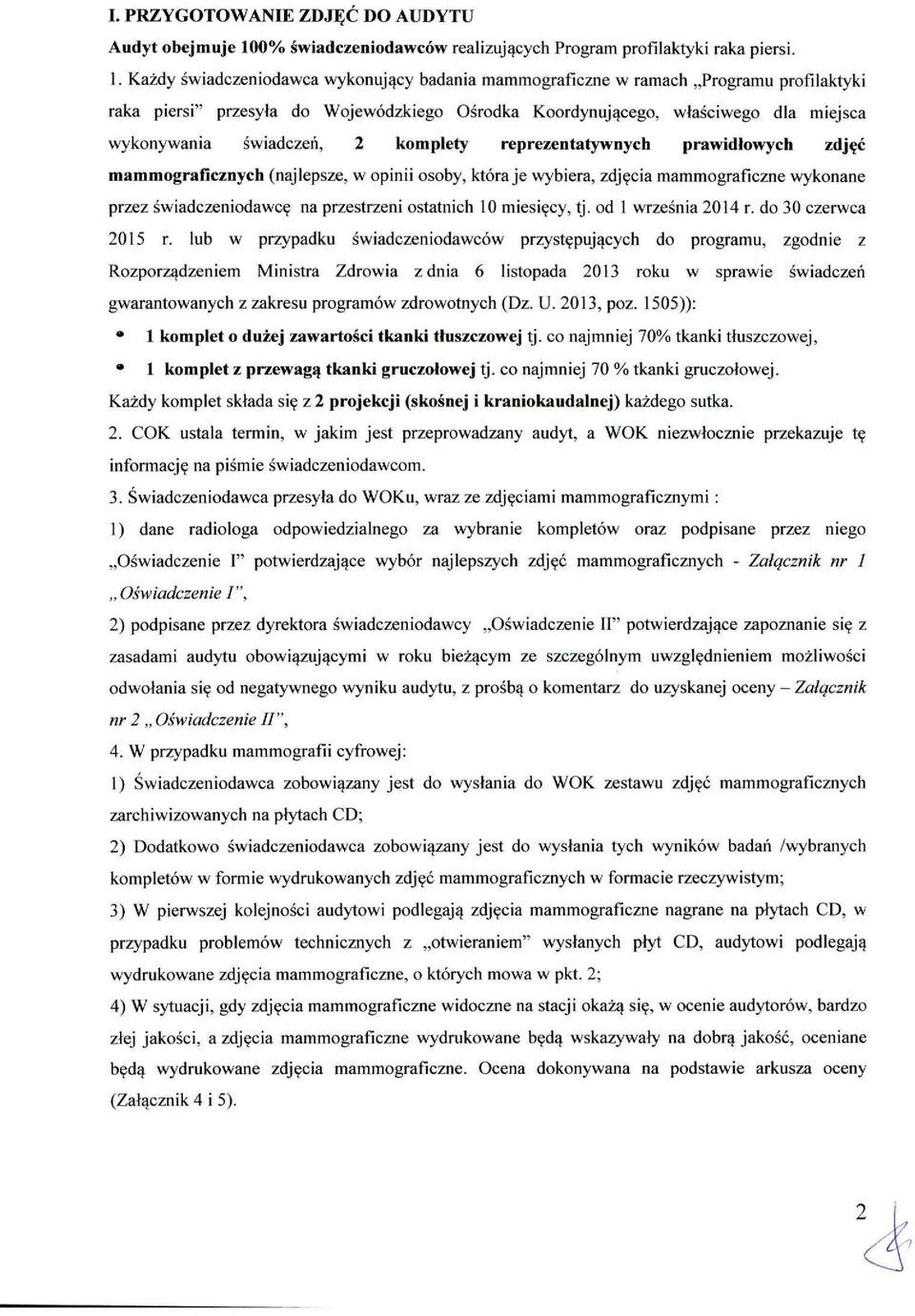 Każdy świadczeniodawca wykonujący badania mammograficzne w ramach Programu profilaktyki raka piersi" przesyła do Wojewódzkiego Ośrodka Koordynującego, właściwego dla miejsca wykonywania świadczeń, 2