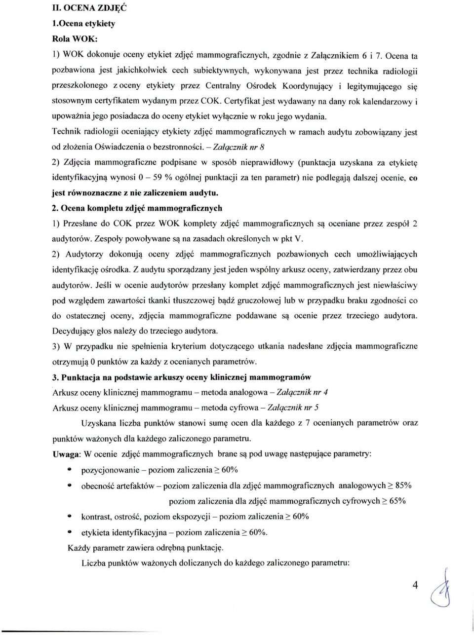 stosownym certyfikatem wydanym przez COK. Certyfikat jest wydawany na dany rok kalendarzowy i upoważnia jego posiadacza do oceny etykiet wyłącznie w roku jego wydania.