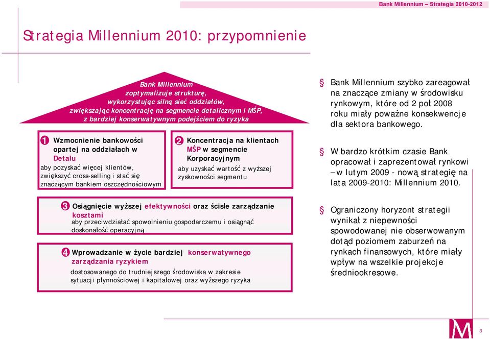 Koncentracja na klientach MŚP w segmencie Korporacyjnym aby uzyskać wartość z wyższej zyskowności segmentu Bank Millennium szybko zareagował na znaczące zmiany w środowisku rynkowym, które od 2 poł